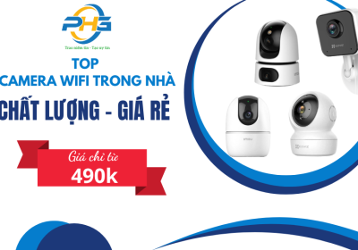 Top những mẫu Camera Wifi trong nhà chất lượng, giá rẻ