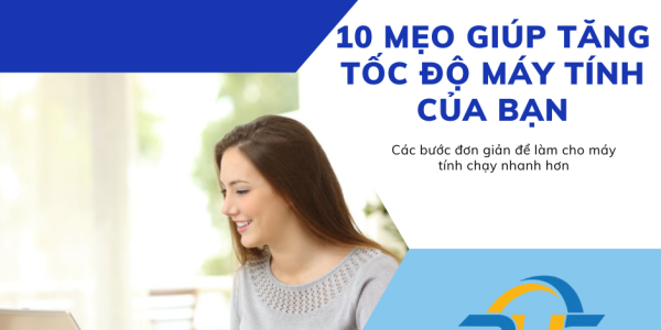 10 Mẹo Giúp Tăng Tốc Độ Máy Tính Của Bạn