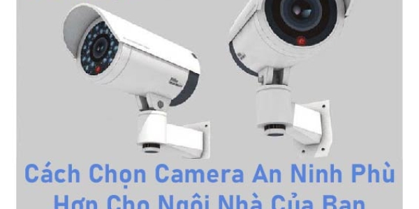 Cách Chọn Camera An Ninh Phù Hợp Cho Ngôi Nhà Của Bạn