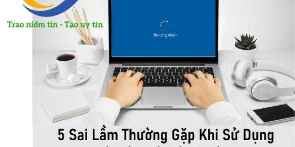  5 Sai Lầm Thường Gặp Khi Sử Dụng Máy Tính và Cách Tránh