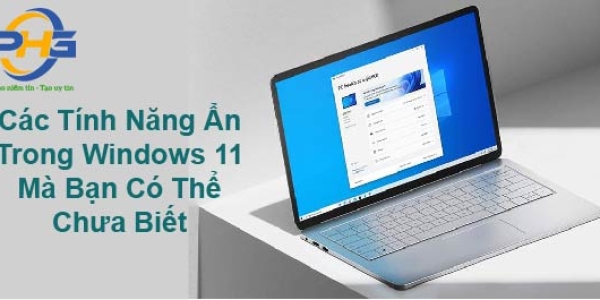 Các Tính Năng Ẩn Trong Windows 11 Mà Bạn Có Thể Chưa Biết