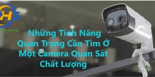  Những Tính Năng Quan Trọng Cần Tìm Ở Một Camera Quan Sát Chất Lượng