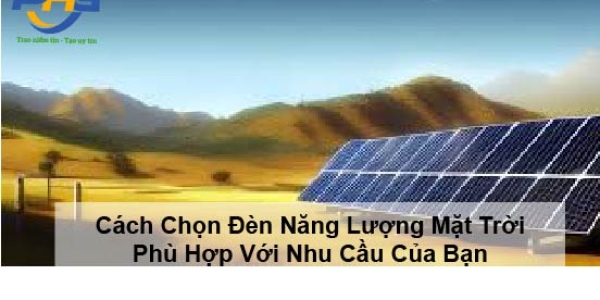 Cách Chọn Đèn Năng Lượng Mặt Trời Phù Hợp Với Nhu Cầu Của Bạn