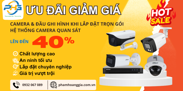 Ưu đãi giảm giá đến 40% Camera & Đầu ghi hình khi lắp đặt trọn gói Hệ thống Camera quan sát