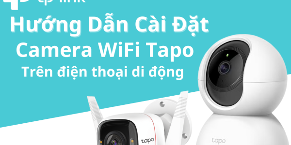 Hướng dẫn cài đặt camera TAPO trên điện thoại di dộng