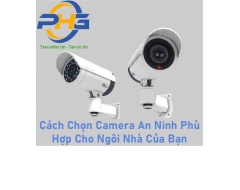 Cách Chọn Camera An Ninh Phù Hợp Cho Ngôi Nhà Của Bạn