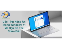 Các Tính Năng Ẩn Trong Windows 11 Mà Bạn Có Thể Chưa Biết