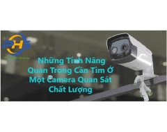  Những Tính Năng Quan Trọng Cần Tìm Ở Một Camera Quan Sát Chất Lượng