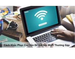 Cách Khắc Phục Các Vấn Đề Kết Nối Wi-Fi Thường Gặp