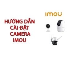 Hướng dẫn cài đặt camera IMOU trên điện thoại di dộng