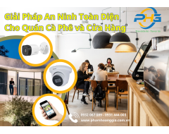 Giải Pháp An Ninh Toàn Diện Cho Quán Cà Phê và Cửa Hàng Ăn Uống Từ Công Ty TNHH Phạm Hoàng Gia