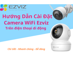 Cách Cài Đặt Camera Ezviz Trên Điện Thoại Chi Tiết