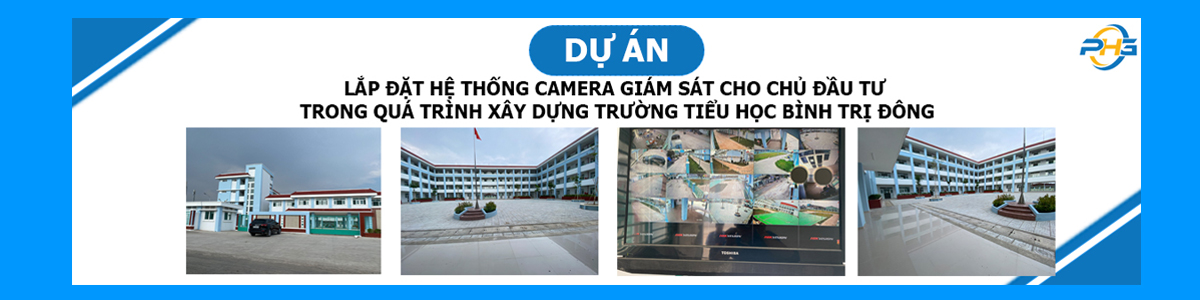 LẮP ĐẶT HỆ THỐNG CAMERA GIÁM SÁT CHO CHỦ ĐẦU TƯ TRONG QUÁ TRÌNH XÂY DỰNG TRƯỜNG TIỂU HỌC BÌNH TRỊ ĐÔ